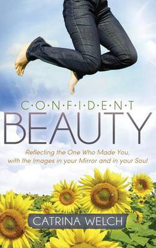 Cover image for Confident Beauty: Reflecting the One Who Made You, with the Images in your Mirror and in your Soul