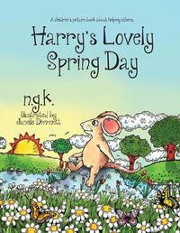 Cover image for Harry's Lovely Spring Day: Harry The Happy Mouse: Teaching children the value of kindness.