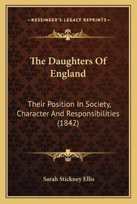 Cover image for The Daughters of England: Their Position in Society, Character and Responsibilities (1842)