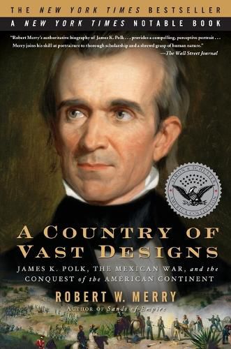 Cover image for A Country of Vast Designs: James K. Polk, the Mexican War and the Conquest of the American Continent