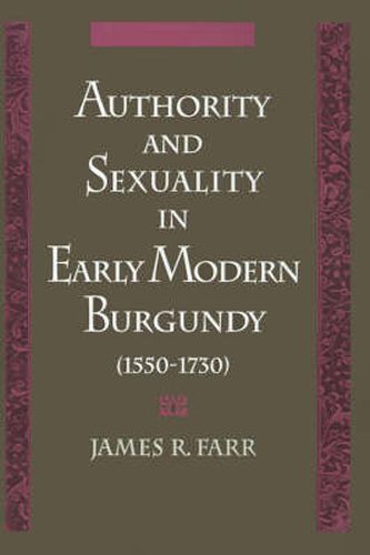 Cover image for Authority and Sexuality in Early Modern Burgundy (1550-1730)