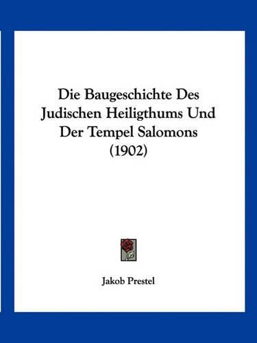 Cover image for Die Baugeschichte Des Judischen Heiligthums Und Der Tempel Salomons (1902)