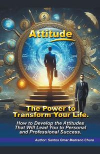 Cover image for Attitude. The Power to Transform Your Life.