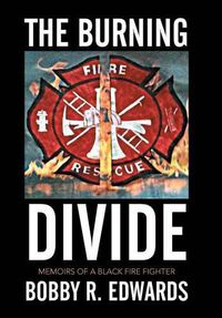 Cover image for The Burning Divide: Memoirs of a Black Fire Fighter