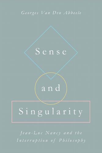 Cover image for Sense and Singularity: Jean-Luc Nancy and the Interruption of Philosophy