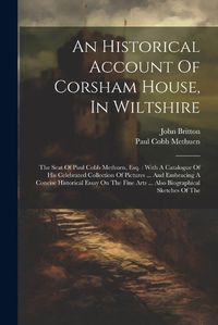 Cover image for An Historical Account Of Corsham House, In Wiltshire