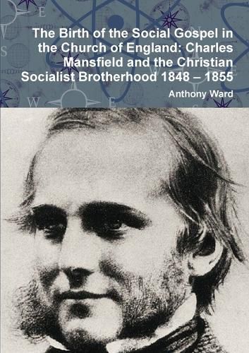 Cover image for The Birth of the Social Gospel in the Church of England: Charles Mansfield and the Christian Socialist Brotherhood 1848 - 1855