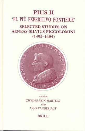 Pius II - 'El Piu Expeditivo Pontifice': Selected Studies on Aeneas Silvius Piccolomini (1405-1464)