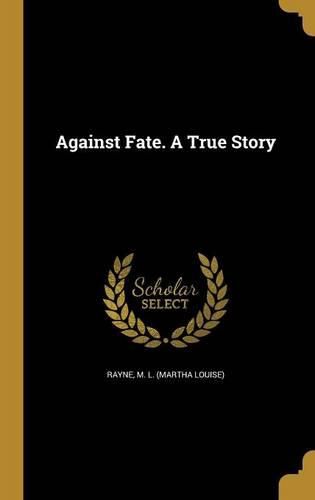 Cover image for Against Fate. A True Story