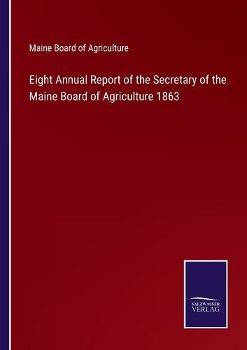 Cover image for Eight Annual Report of the Secretary of the Maine Board of Agriculture 1863