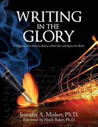 Cover image for Writing in the Glory: Living from Your Heart to Release a Book that will Impact the World