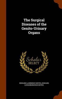 Cover image for The Surgical Diseases of the Genito-Urinary Organs