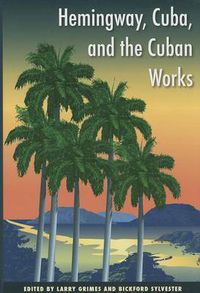 Cover image for Hemingway, Cuba and the Cuban Works