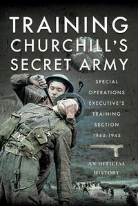 Cover image for Training Churchill's Secret Army: Special Operations Executive s Training Section, 1940-1945