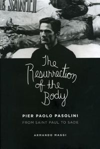 Cover image for The Resurrection of the Body: Pier Paolo Pasolini Between Saint Paul and Sade