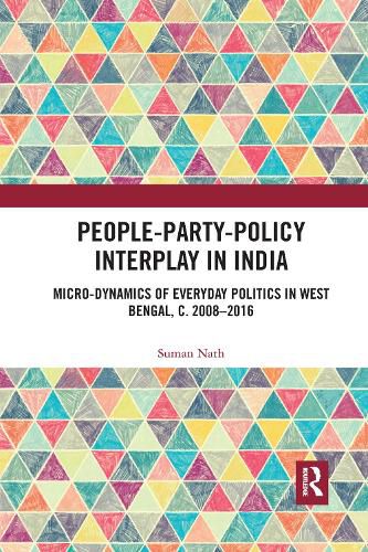 Cover image for People-Party-Policy Interplay in India: Micro-dynamics of Everyday Politics in West Bengal, c. 2008 - 2016