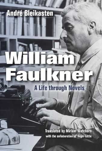 William Faulkner: A Life through Novels