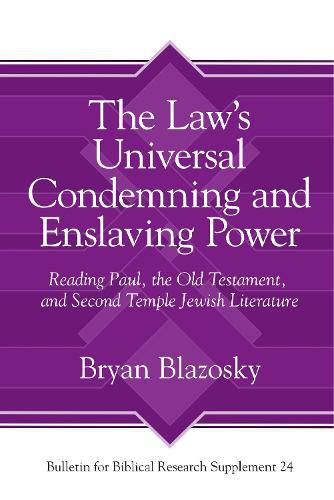 Cover image for The Law's Universal Condemning and Enslaving Power: Reading Paul, the Old Testament, and Second Temple Jewish Literature