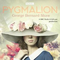 Cover image for Pygmalion: A brand new BBC Radio 4 drama plus the story of the play's scandalous opening night