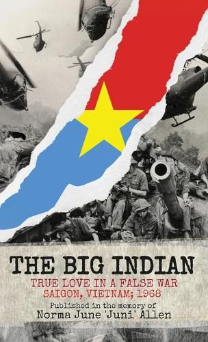 Cover image for The Big Indian True Love in a False War Saigon, Vietnam; 1968