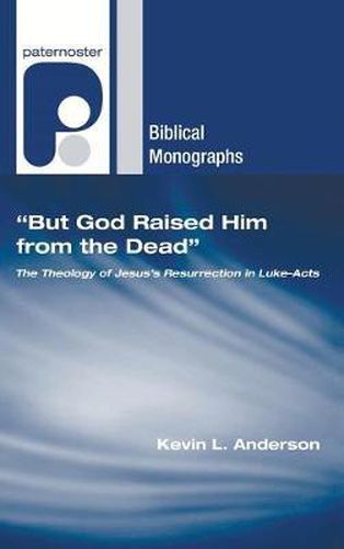 Cover image for But God Raised Him from the Dead: The Theology of Jesus' Resurrection in Luke-Acts