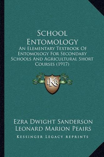 School Entomology: An Elementary Textbook of Entomology for Secondary Schools and Agricultural Short Courses (1917)