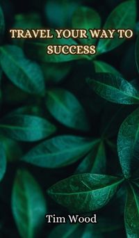 Cover image for Travel Your Way to Success