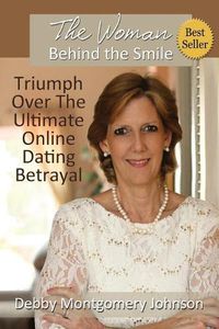 Cover image for The Woman Behind the Smile: Triumph Over the Ultimate Online Dating Betrayal