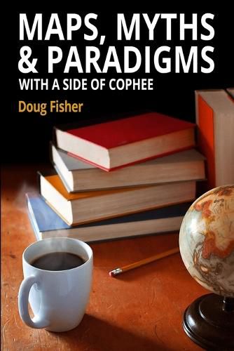 Cover image for Maps, Myths & Paradigms: With a Side of COPHEE