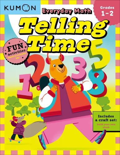 Cover image for Kumon Everyday Math: Telling Time-Fun Activities for Grades 1-2-Complete with Craft Set to build your own Clock!