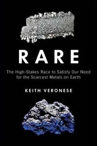 Cover image for Rare: The High-Stakes Race to Satisfy Our Need for the Scarcest Metals on Earth