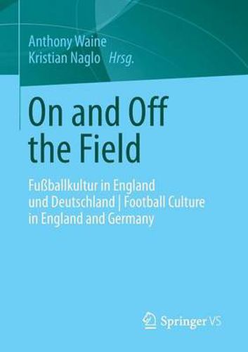 Cover image for On and Off the Field: Fussballkultur in England und Deutschland | Football Culture in England and Germany