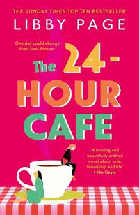 Cover image for The 24-Hour Cafe: An uplifting story of friendship, hope and following your dreams from the top ten bestseller