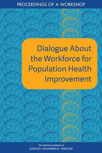 Cover image for Dialogue About the Workforce for Population Health Improvement: Proceedings of a Workshop