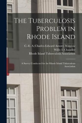 Cover image for The Tuberculosis Problem in Rhode Island: a Survey Conducted for the Rhode Island Tuberculosis Association