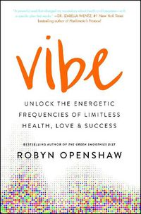 Cover image for Vibe: Unlock the Energetic Frequencies of Limitless Health, Love & Success