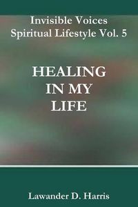 Cover image for Invisible Voices Spiritual Lifestyle Vol. 5 Healing in My Life