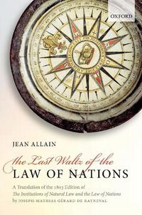 Cover image for The Last Waltz of the Law of Nations: A Translation of The 1803 Edition of The Institutions of Natural Law and the Law of Nations