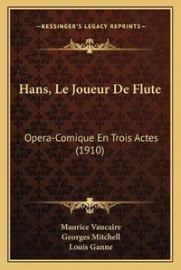 Cover image for Hans, Le Joueur de Flute: Opera-Comique En Trois Actes (1910)