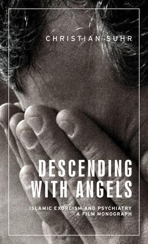 Cover image for Descending with Angels: Islamic Exorcism and Psychiatry: a Film Monograph