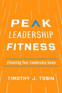 Cover image for Peak Leadership Fitness: Elevating Your Leadership Game