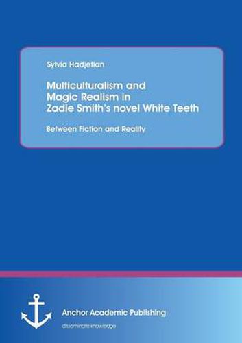Multiculturalism and Magic Realism in Zadie Smith's Novel White Teeth: Between Fiction and Reality