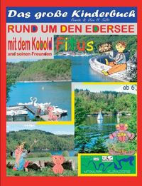 Cover image for Das grosse Kinderbuch - Rund um den Edersee mit dem Kobold Fitus und seinen Freunden: Nationalpark Kellerwald/Edersee - Lustige und spannende Kindergeschichten vom Vorlesen zum Selbstlesen mit kindgerechter Schrift und vielen Bildern!