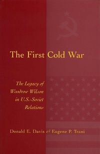 Cover image for The First Cold War: The Legacy of Woodrow Wilson in U.S. - Soviet Relations