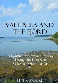 Cover image for Valhalla and the Fjord: A Spiritual Motorcycle Journey Through the History of Strangford Lough