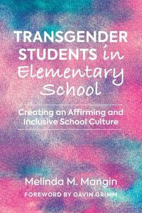 Cover image for Transgender Students in Elementary School: Creating an Affirming and Inclusive School Culture