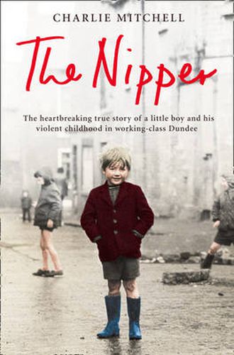 Cover image for The Nipper: The Heartbreaking True Story of a Little Boy and His Violent Childhood in Working-Class Dundee