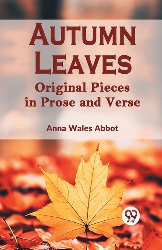 Cover image for Autumn LeavesOriginal Pieces in Prose and Verse (Edition2023)