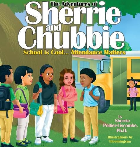 Cover image for The Adventures of Sherrie and Chubbie: School is Cool...Attendance Matters: School is Cool...Attendance Matters