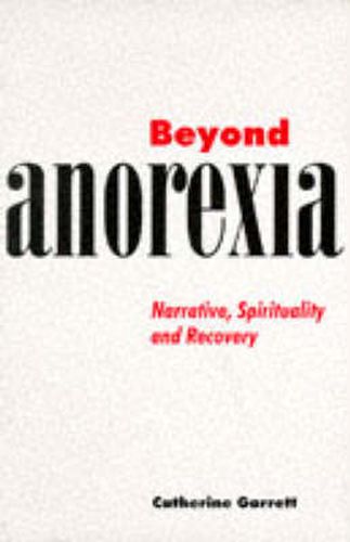 Cover image for Beyond Anorexia: Narrative, Spirituality and Recovery